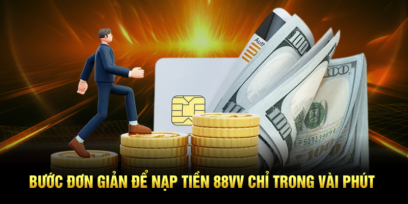 Bước đơn giản để nạp tiền 88VV chỉ trong vài phút