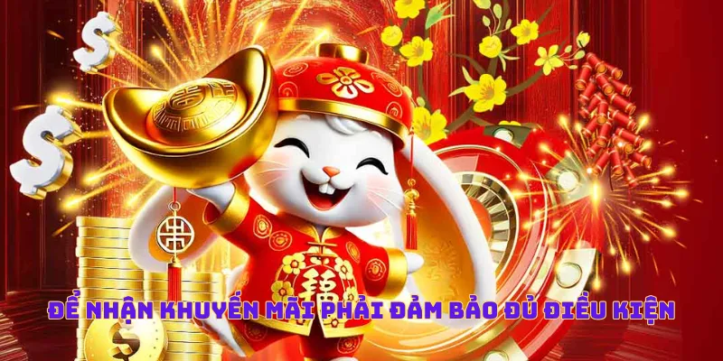 Để nhận khuyến mãi phải đảm bảo đủ điều kiện