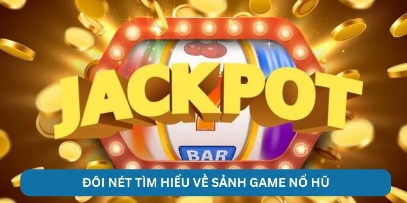 Đôi nét tìm hiểu về sảnh game nổ hũ 