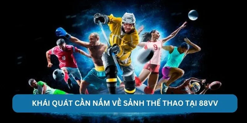 Khái quát cần nắm về sảnh thể thao tại 88VV