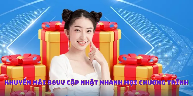 Khuyến mãi 88VV cập nhật nhanh mọi chương trình
