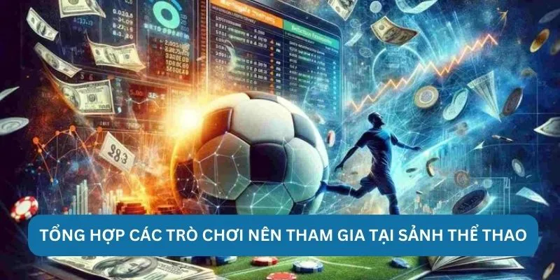 Tổng hợp các trò chơi nên tham gia tại sảnh thể thao