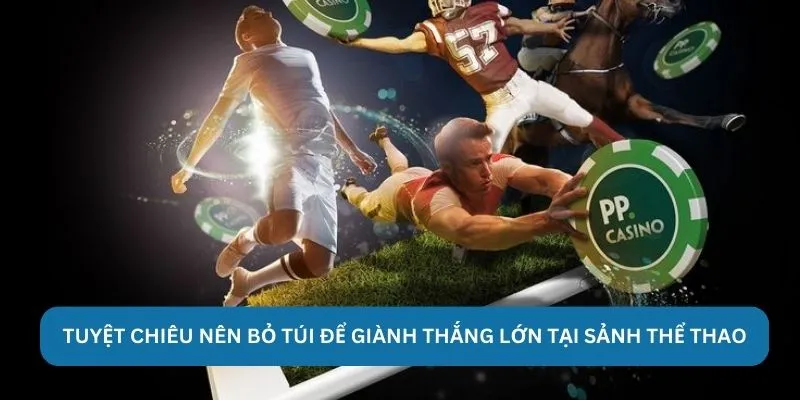 Tuyệt chiêu nên bỏ túi để giành thắng lớn tại sảnh thể thao